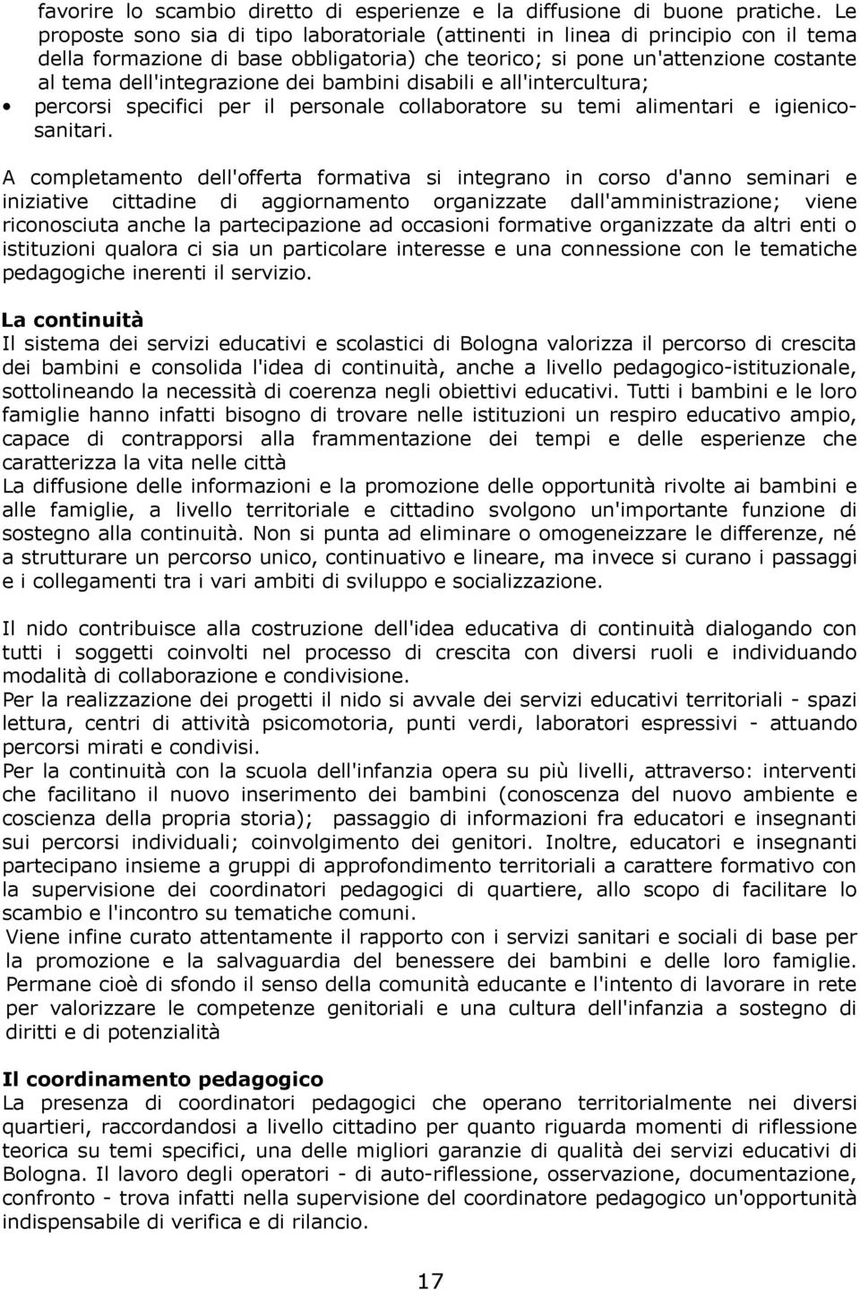 dei bambini disabili e all'intercultura; percorsi specifici per il personale collaboratore su temi alimentari e igienicosanitari.