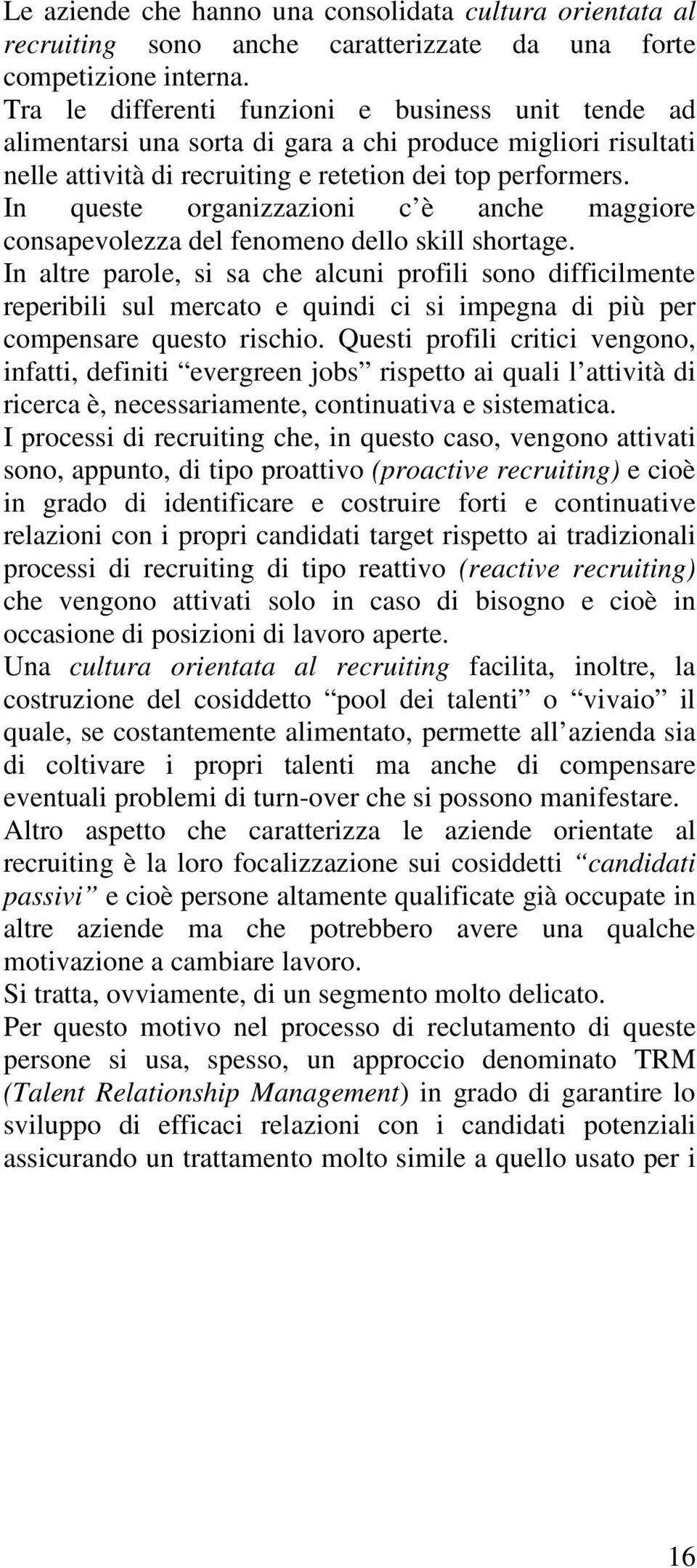 In queste organizzazioni c è anche maggiore consapevolezza del fenomeno dello skill shortage.