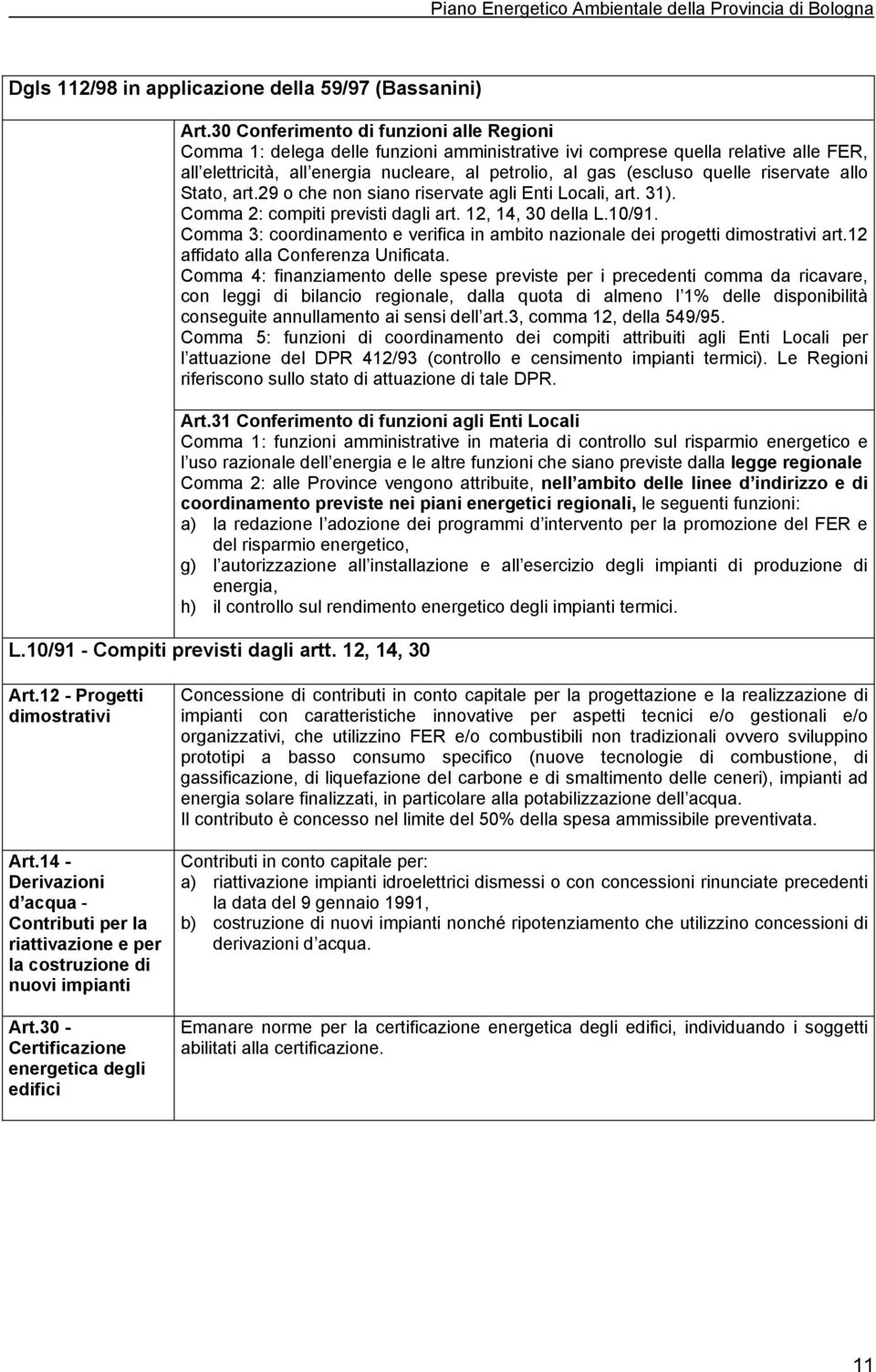 quelle riservate allo Stato, art.29 o che non siano riservate agli Enti Locali, art. 31). Comma 2: compiti previsti dagli art. 12, 14, 30 della L.10/91.