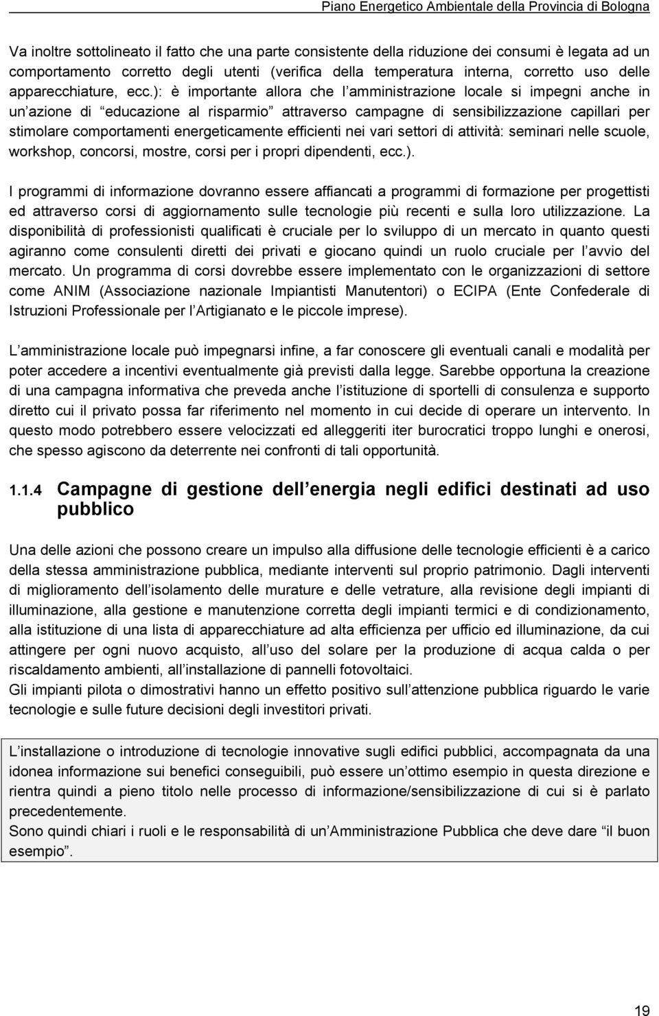 ): è importante allora che l amministrazione locale si impegni anche in un azione di educazione al risparmio attraverso campagne di sensibilizzazione capillari per stimolare comportamenti