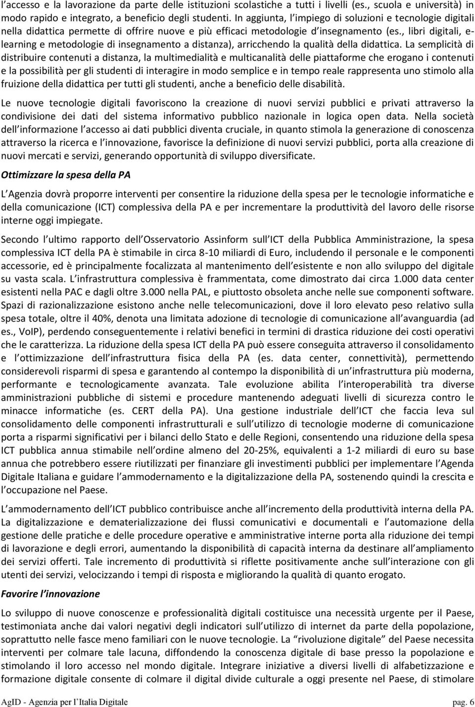 , libri digitali, e- learning e metodologie di insegnamento a distanza), arricchendo la qualità della didattica.