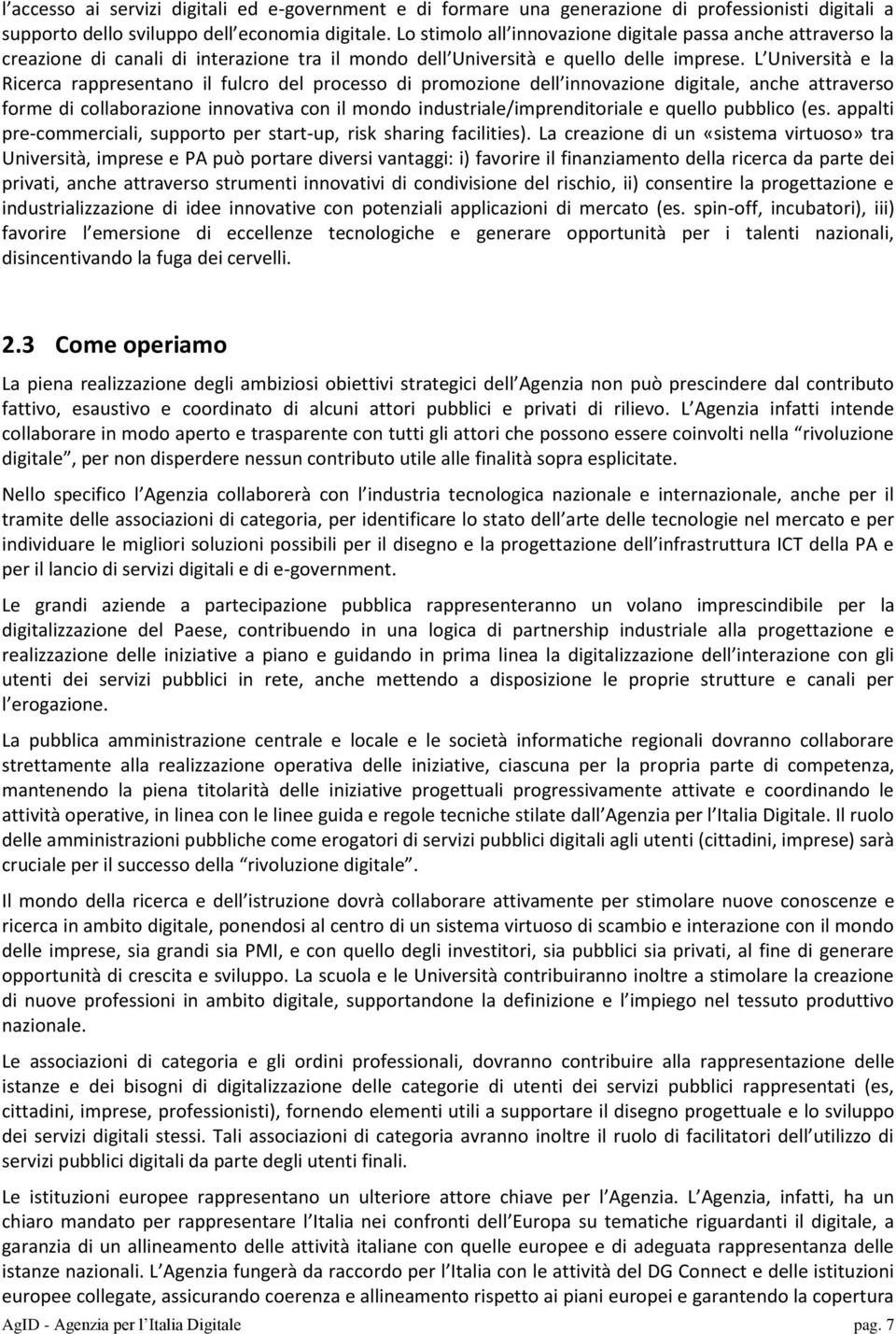 L Università e la Ricerca rappresentano il fulcro del processo di promozione dell innovazione digitale, anche attraverso forme di collaborazione innovativa con il mondo industriale/imprenditoriale e