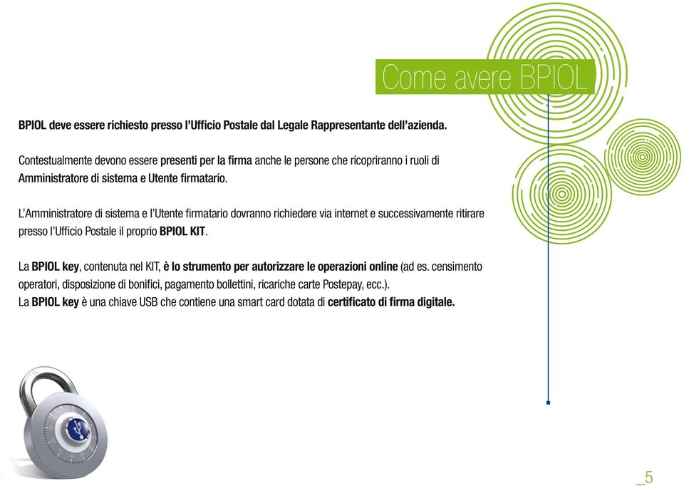 L Amministratore di sistema e l Utente firmatario dovranno richiedere via internet e successivamente ritirare presso l Ufficio Postale il proprio BPIOL KIT.