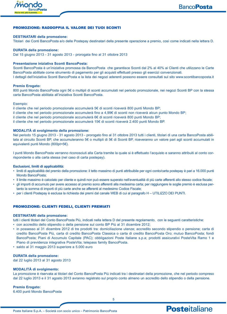Dal 15 giugno 2013-31 agosto 2013 - prorogata fino al 31 ottobre 2013 Presentazione iniziativa Sconti BancoPosta: Sconti BancoPosta è un iniziativa promossa da BancoPosta che garantisce Sconti dal 2%