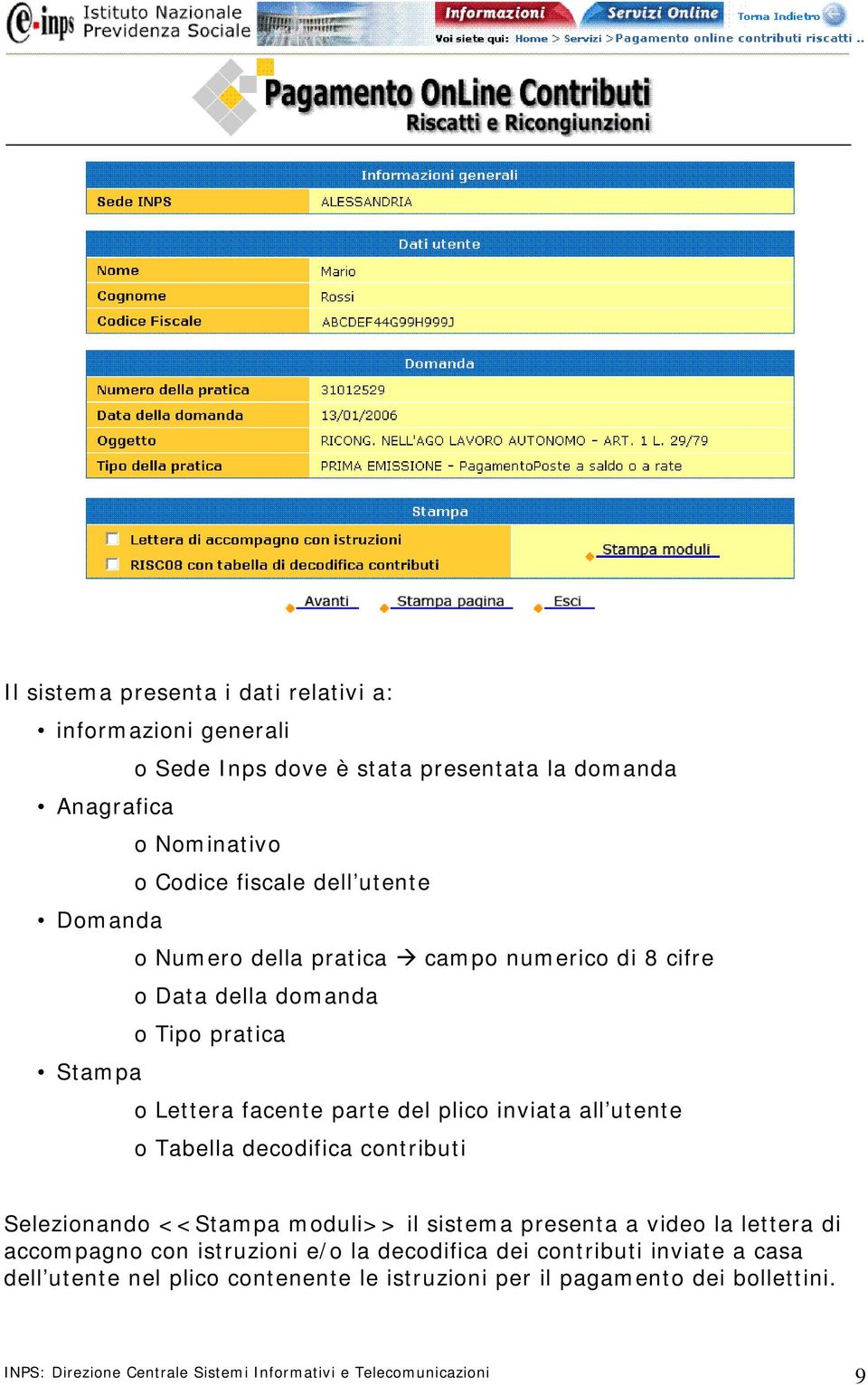 o Tabella decodifica contributi Selezionando <<Stampa moduli>> il sistema presenta a video la lettera di accompagno con istruzioni e/o la decodifica dei