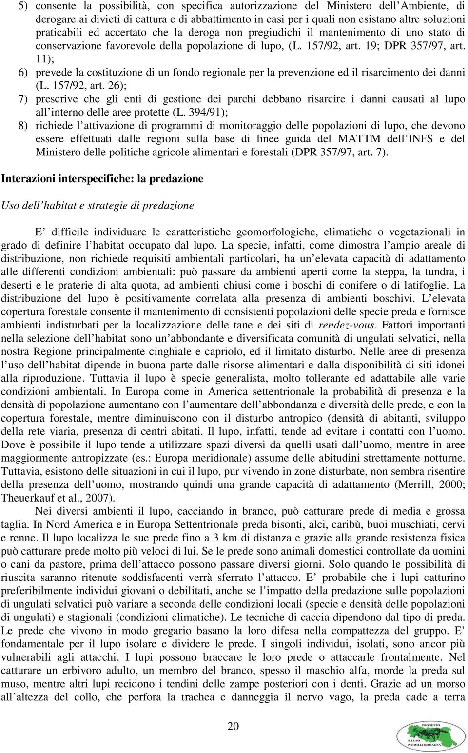 11); 6) prevede la costituzione di un fondo regionale per la prevenzione ed il risarcimento dei danni (L. 157/92, art.