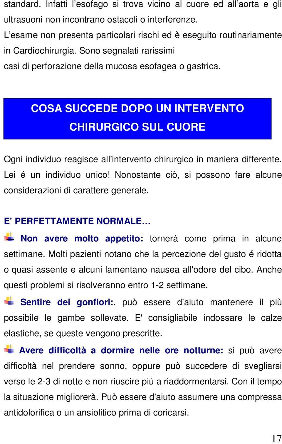 COSA SUCCEDE DOPO UN INTERVENTO CHIRURGICO SUL CUORE Ogni individuo reagisce all'intervento chirurgico in maniera differente. Lei é un individuo unico!