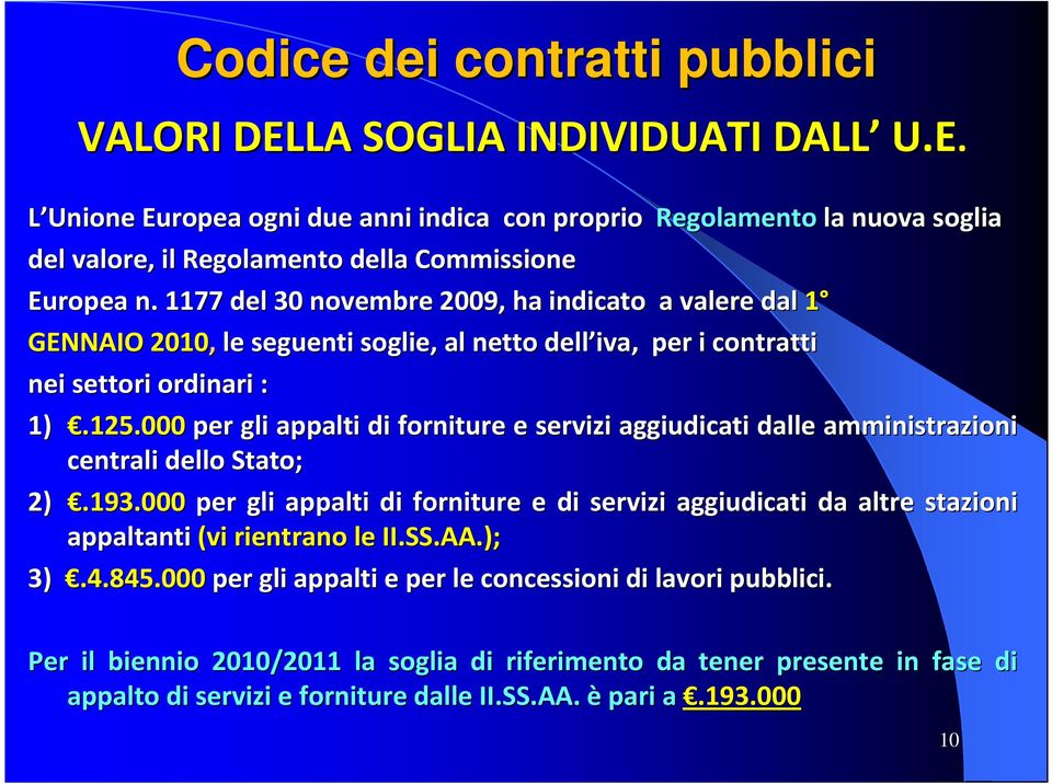 000 per gli appalti di forniture e servizi aggiudicati dalle amministrazioni centrali dello Stato; 2).193.