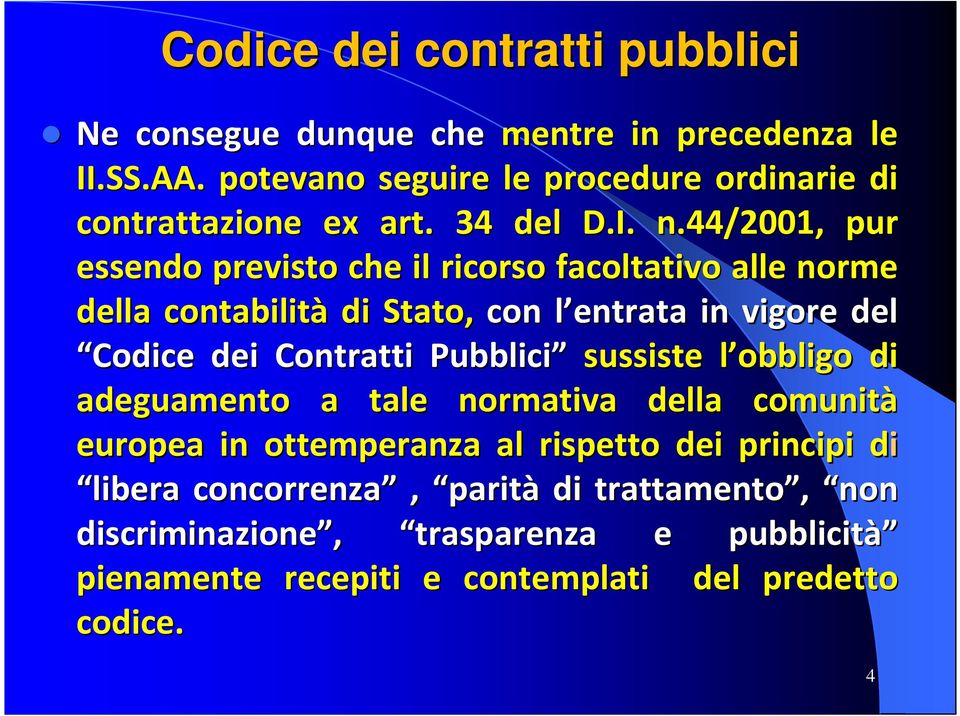 44/2001, pur essendo previsto che il ricorso facoltativo alle norme della contabilità di Stato, con l entrata l in vigore del Codice dei Contratti