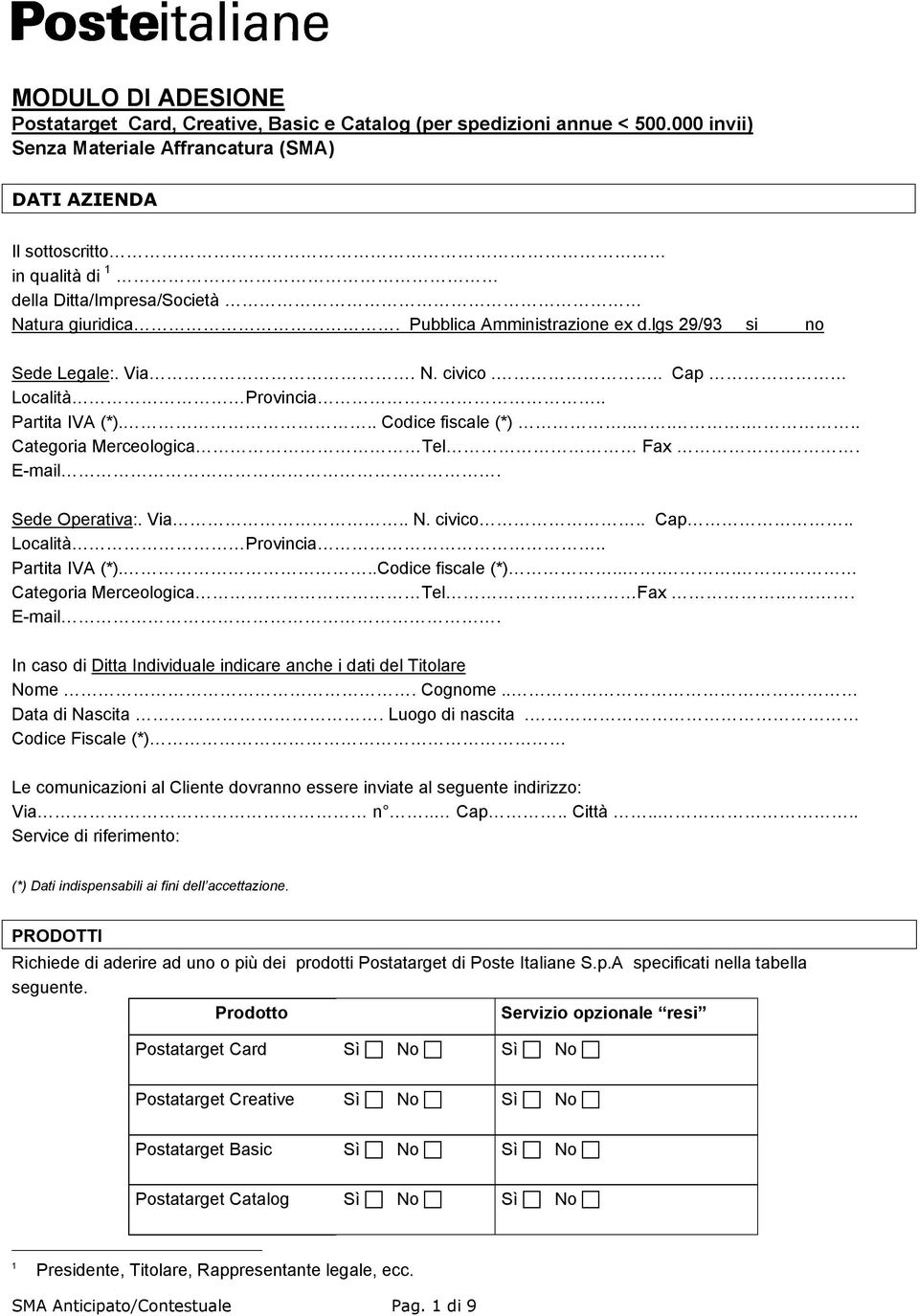 Via. N. civico... Cap LocalitàProvincia.. Partita IVA (*)... Codice fiscale (*)... Categoria MerceologicaTel Fax.. E-mail. Sede Operativa:. Via.. N. civico.. Cap.. LocalitàProvincia.. Partita IVA (*)...Codice fiscale (*)... Categoria MerceologicaTelFax.