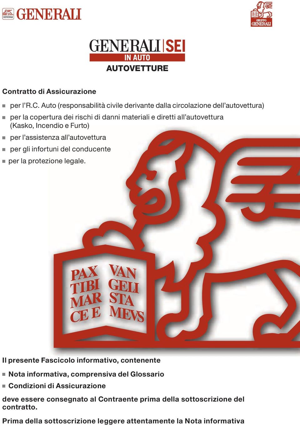 Auto (responsabilità civile derivante dalla circolazione dell autovettura) per la copertura dei rischi di danni materiali e diretti all