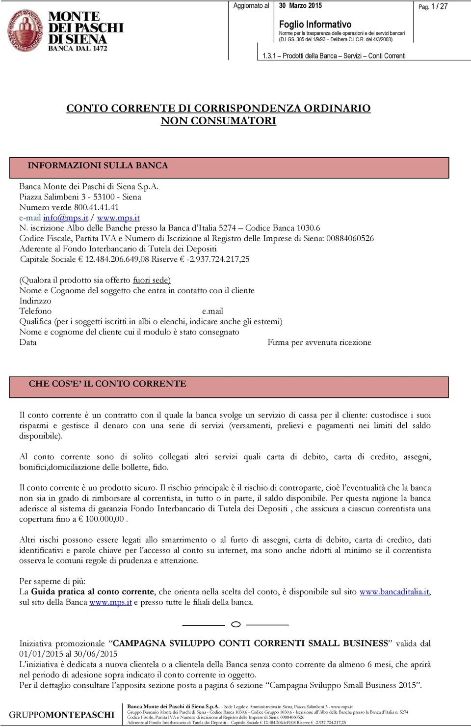 6 Codice Fiscale, Partita IVA e Numero di Iscrizione al Registro delle Imprese di Siena: 00884060526 Aderente al Fondo Interbancario di Tutela dei Depositi Capitale Sociale 12.484.206.