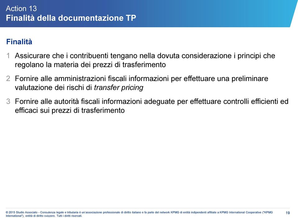 fiscali informazioni per effettuare una preliminare valutazione dei rischi di transfer pricing 3 Fornire alle