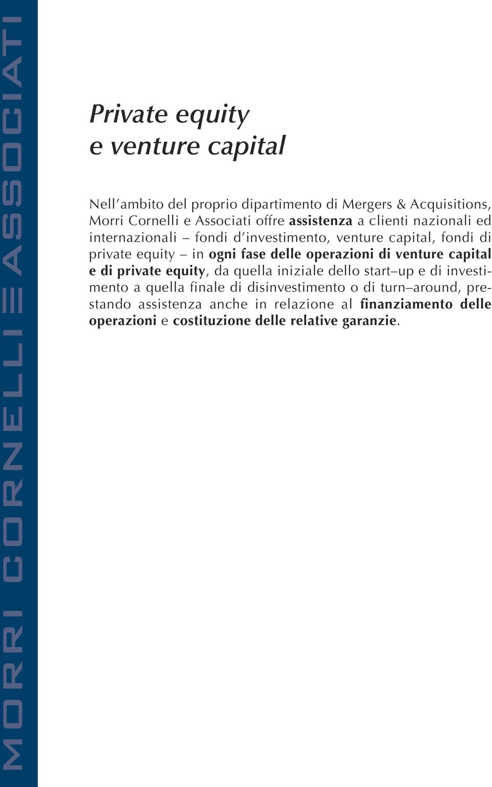 operazioni di venture capital e di private equity, da quella iniziale dello start up e di investimento a quella finale di