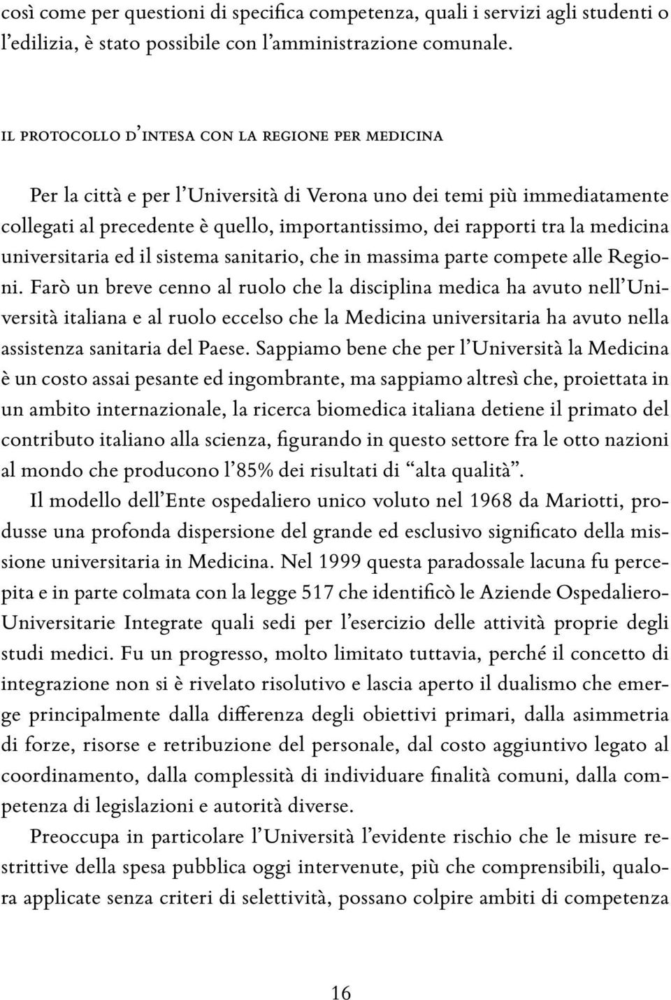 medicina universitaria ed il sistema sanitario, che in massima parte compete alle Regioni.