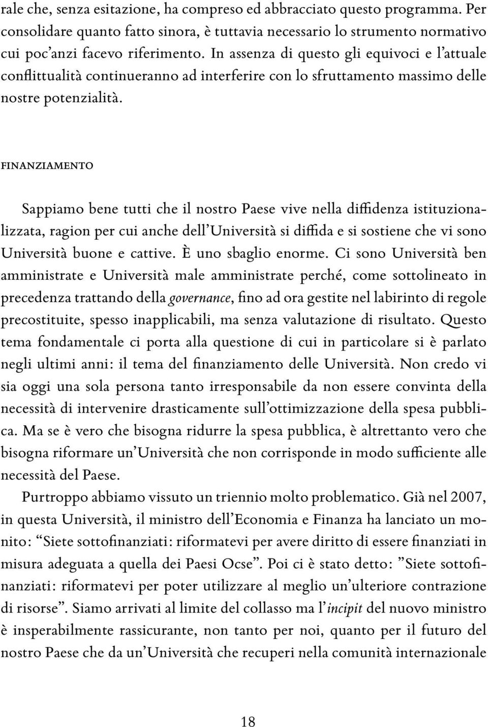 Finanziamento Sappiamo bene tutti che il nostro Paese vive nella diffidenza istituzionalizzata, ragion per cui anche dell Università si diffida e si sostiene che vi sono Università buone e cattive.