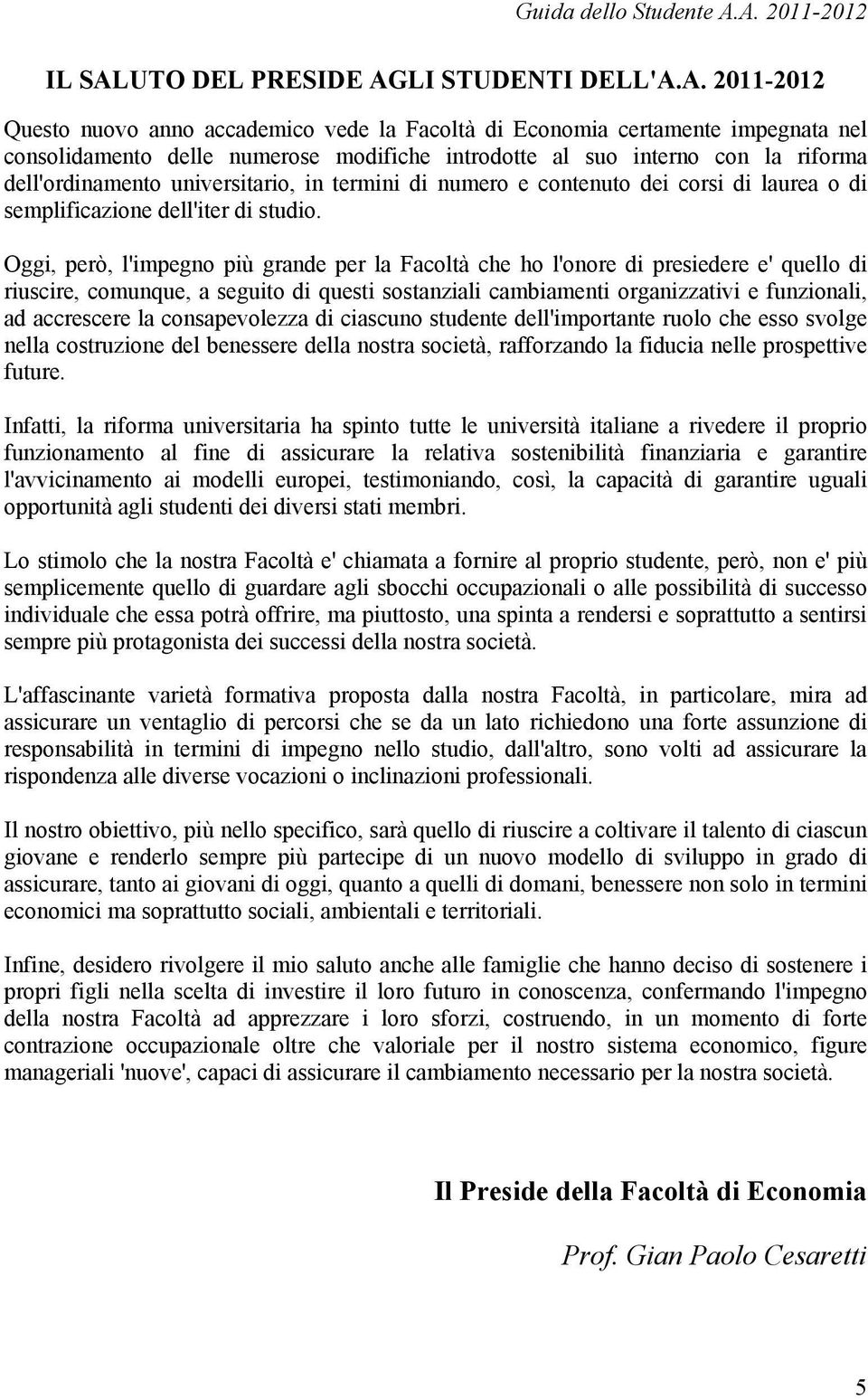 introdotte al suo interno con la riforma dell'ordinamento universitario, in termini di numero e contenuto dei corsi di laurea o di semplificazione dell'iter di studio.