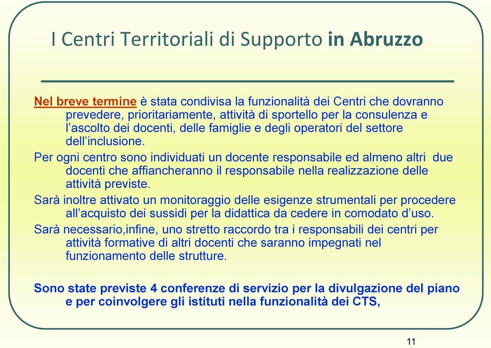 Per ogni centro sono individuati un docente responsabile ed almeno altri due docenti che affiancheranno il responsabile nella realizzazione delle attività previste.