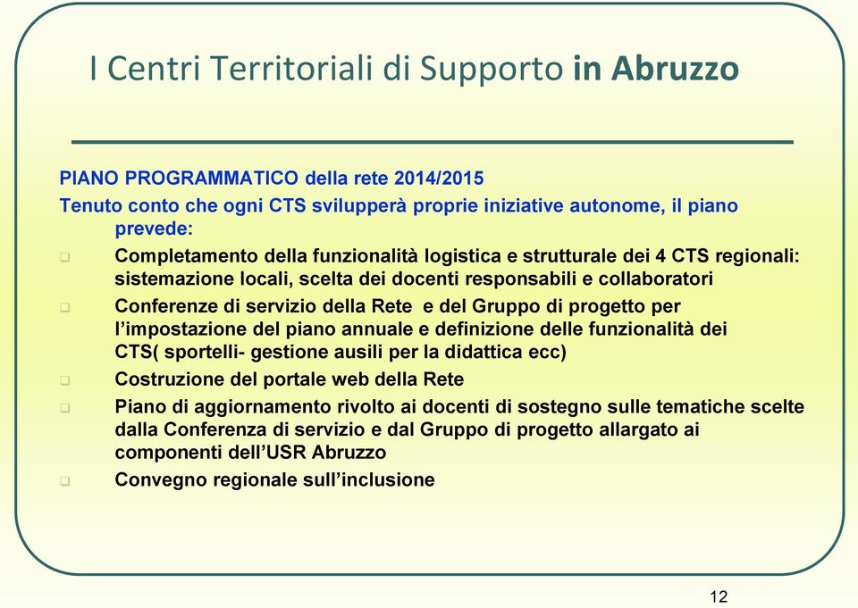 progetto per l impostazione del piano annuale e definizione delle funzionalità dei CTS( sportelli- gestione ausili per la didattica ecc) Costruzione del portale web della Rete Piano di