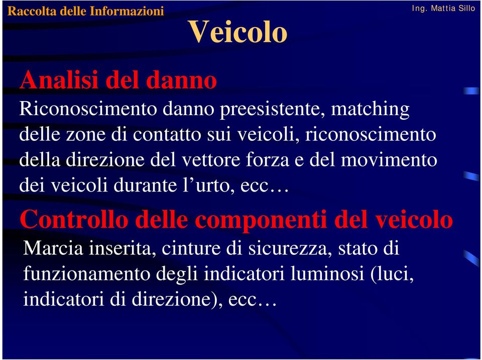 movimento dei veicoli durante l urto, ecc Controllo delle componenti del veicolo Marcia inserita,