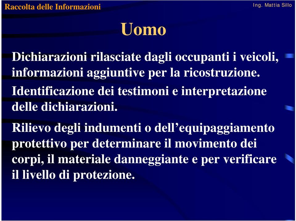 Identificazione dei testimoni e interpretazione delle dichiarazioni.