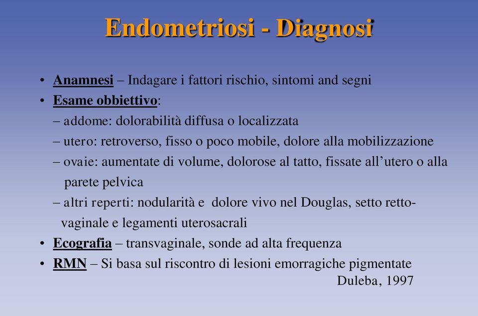 fissate all utero o alla parete pelvica altri reperti: nodularità e dolore vivo nel Douglas, setto rettovaginale e legamenti