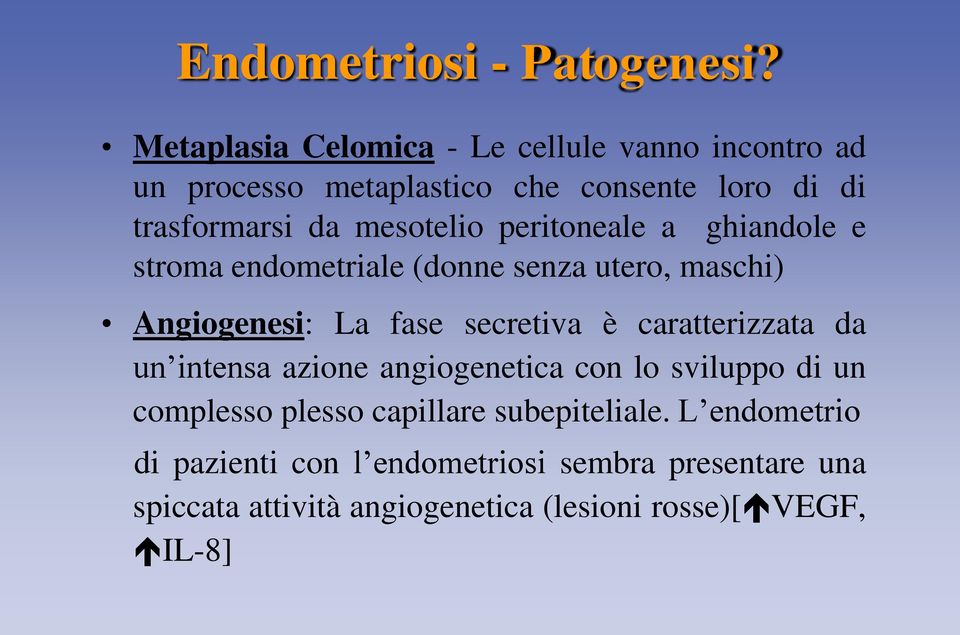 mesotelio peritoneale a ghiandole e stroma endometriale (donne senza utero, maschi) Angiogenesi: La fase secretiva è