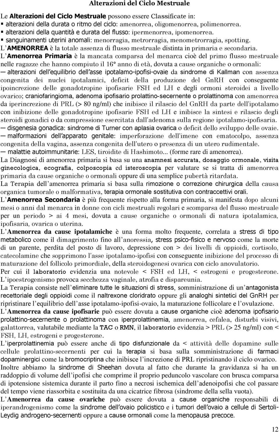 L AMENORREA è la totale assenza di flusso mestruale distinta in primaria e secondaria.