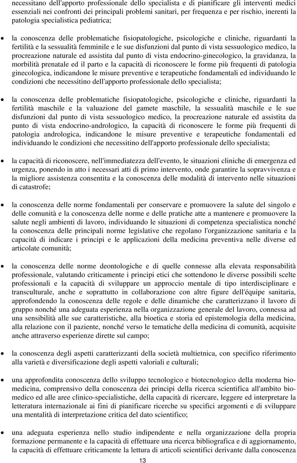 vista sessuologico medico, la procreazione naturale ed assistita dal punto di vista endocrino-ginecologico, la gravidanza, la morbilità prenatale ed il parto e la capacità di riconoscere le forme più