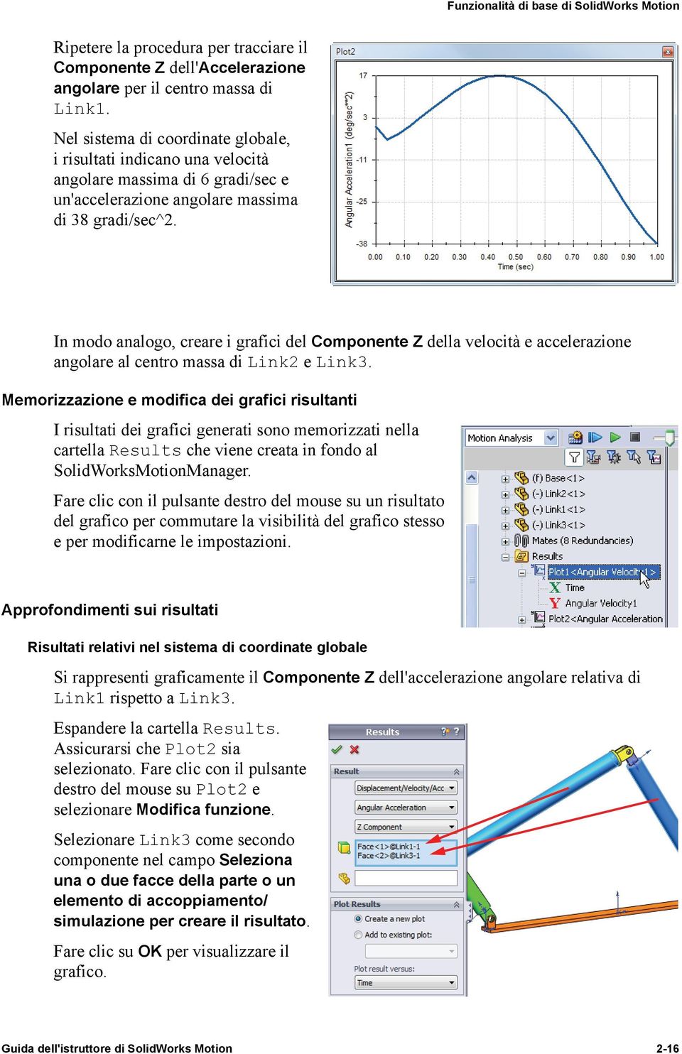 In modo analogo, creare i grafici del Componente Z della velocità e accelerazione angolare al centro massa di Link2 e Link3.