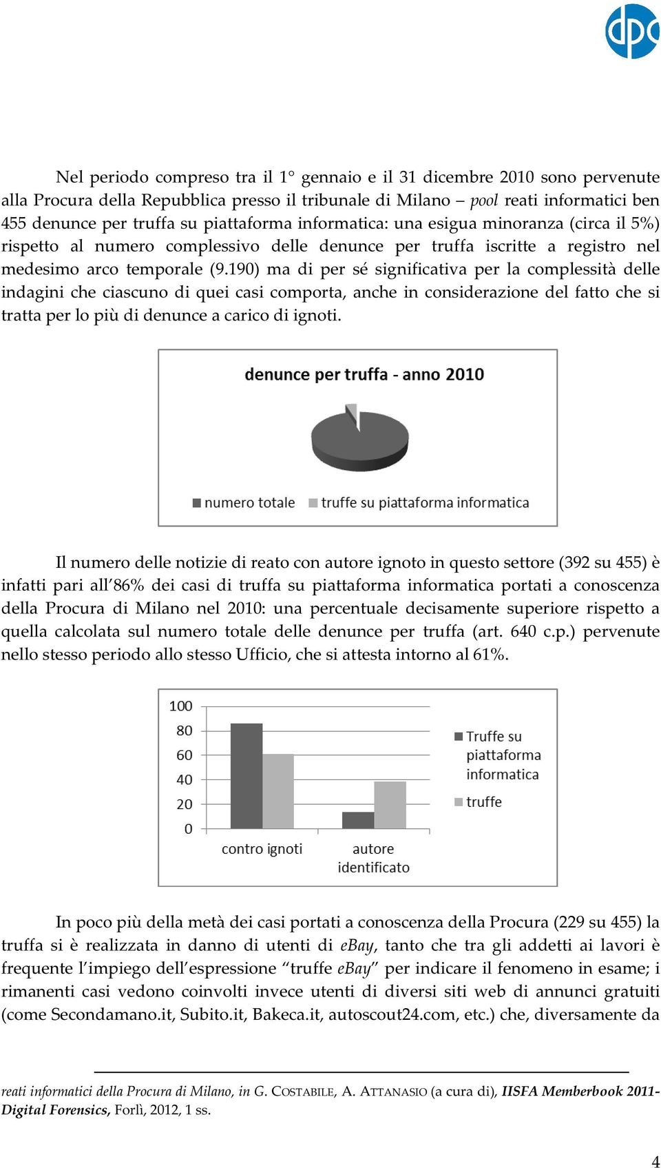 190) ma di per sé significativa per la complessità delle indagini che ciascuno di quei casi comporta, anche in considerazione del fatto che si tratta per lo più di denunce a carico di ignoti.