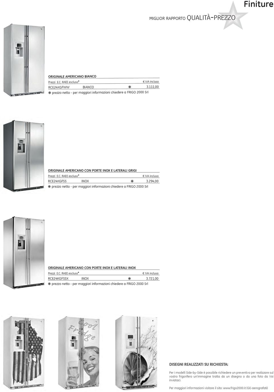 294,00 k prezzo netto - per maggiori informazioni chiedere a FRIGO 2000 Srl ORIGINALE AMERICANO CON PORTE INOX E LATERALI INOX Prezzi E.C. RAEE escluso IVA inclusa RCE24KGFSSX INOX k 3.