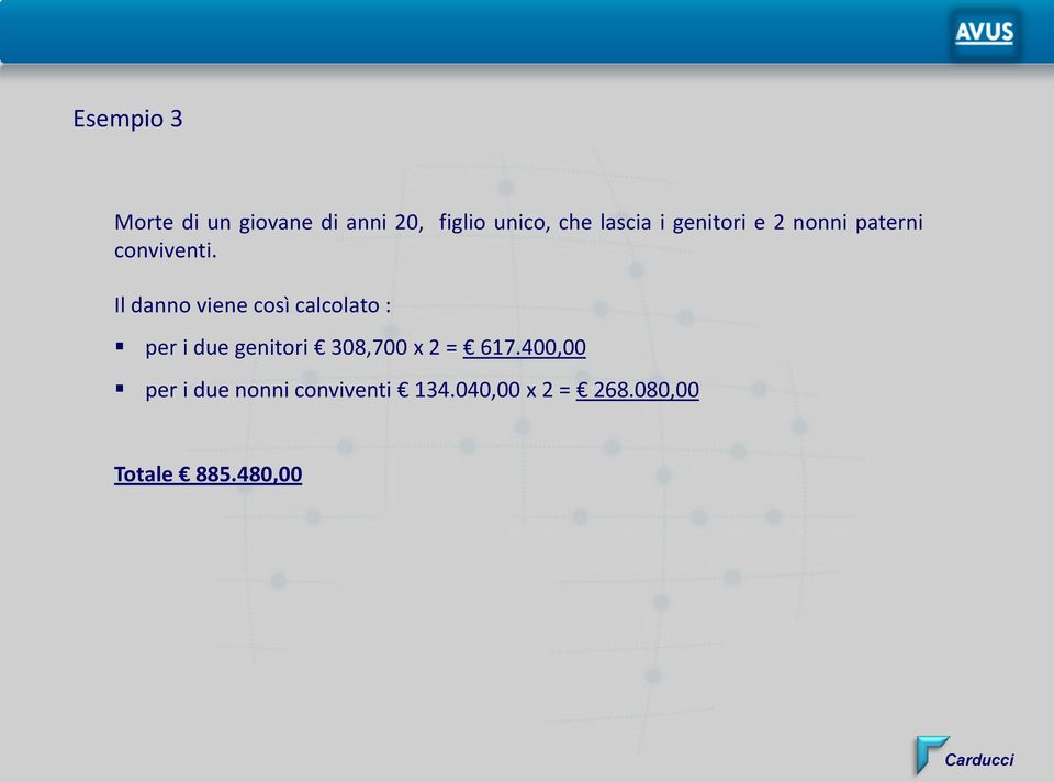 Il danno viene così calcolato : per i due genitori 308,700 x 2