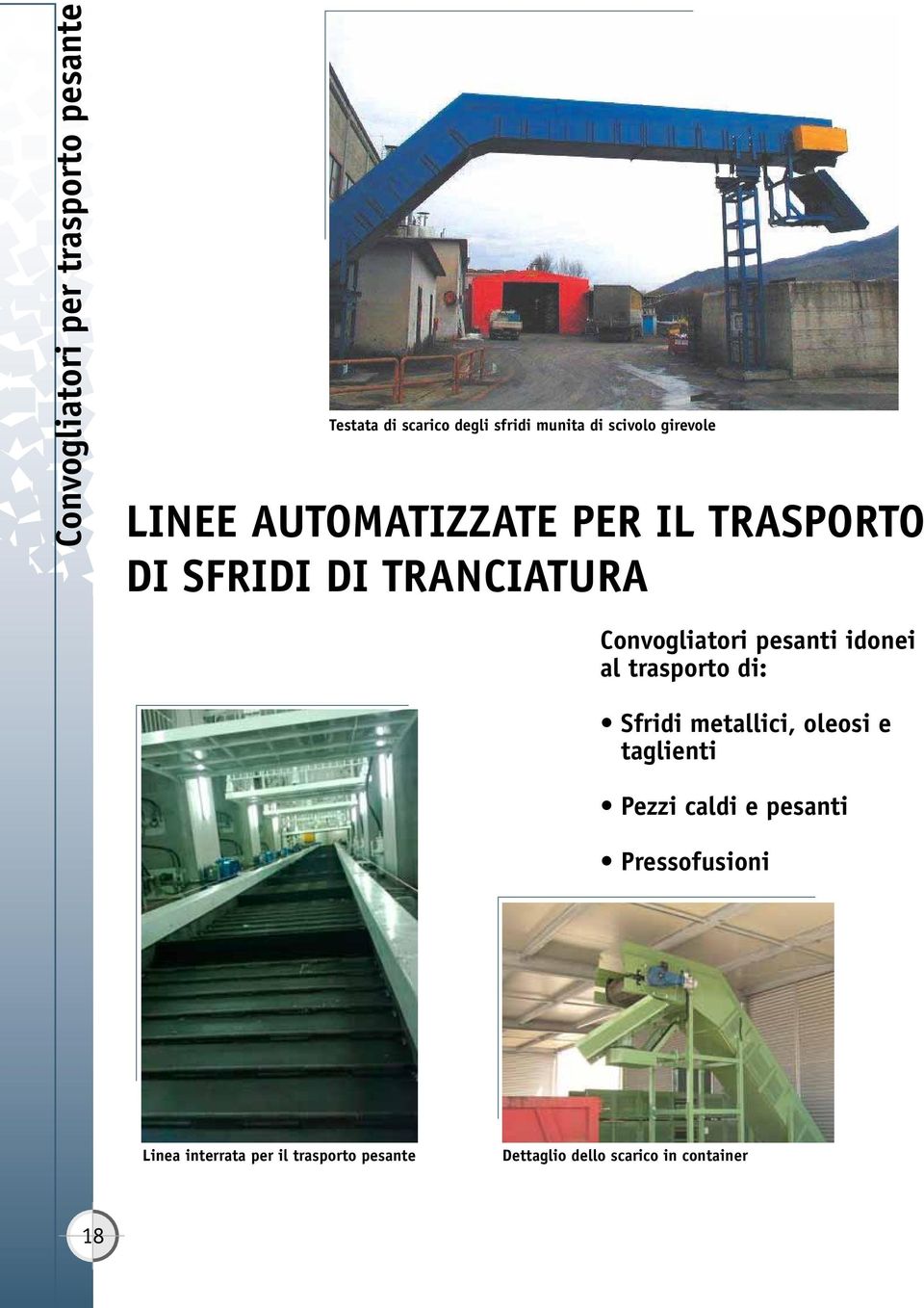 pesanti idonei al trasporto di: Sfridi metallici, oleosi e taglienti Pezzi caldi e