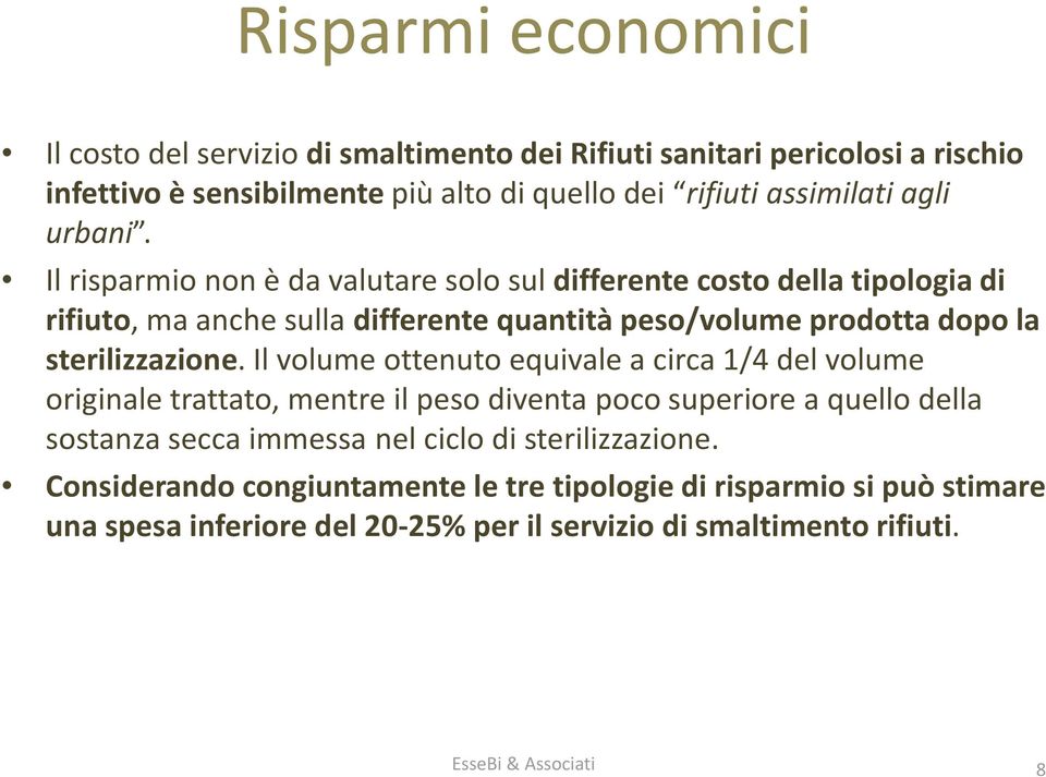 Il risparmio non è da valutare solo sul differente costo della tipologia di rifiuto, ma anche sulla differente quantità peso/volume prodotta dopo la sterilizzazione.