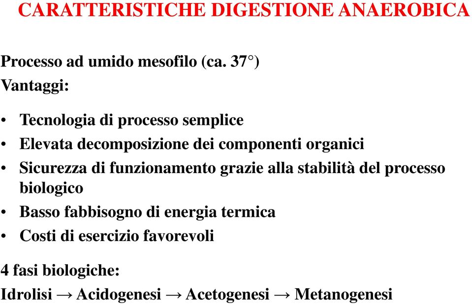 organici Sicurezza di funzionamento grazie alla stabilità del processo biologico Basso