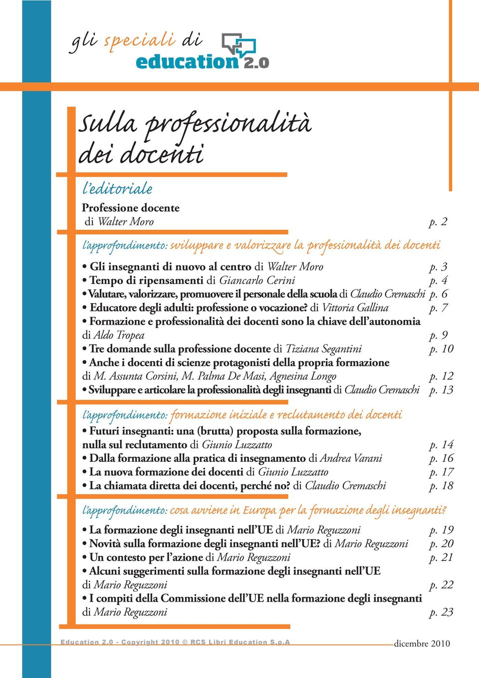 4 Valutare, valorizzare, promuovere il personale della scuola di Claudio Cremaschi p. 6 Educatore degli adulti: professione o vocazione? di Vittoria Gallina p.