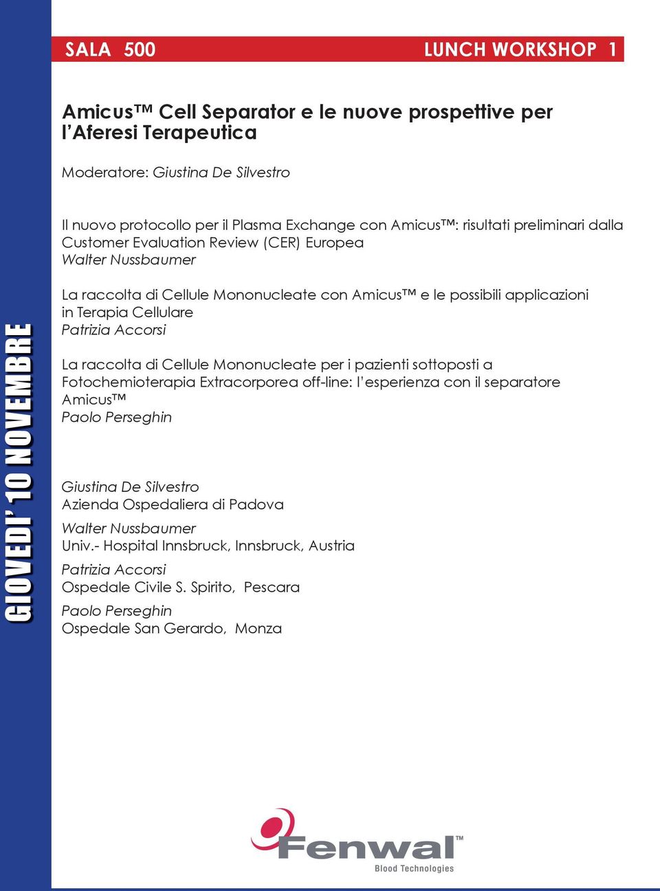 Cellulare Patrizia Accorsi La raccolta di Cellule Mononucleate per i pazienti sottoposti a Fotochemioterapia Extracorporea off-line: l esperienza con il separatore Amicus Paolo Perseghin