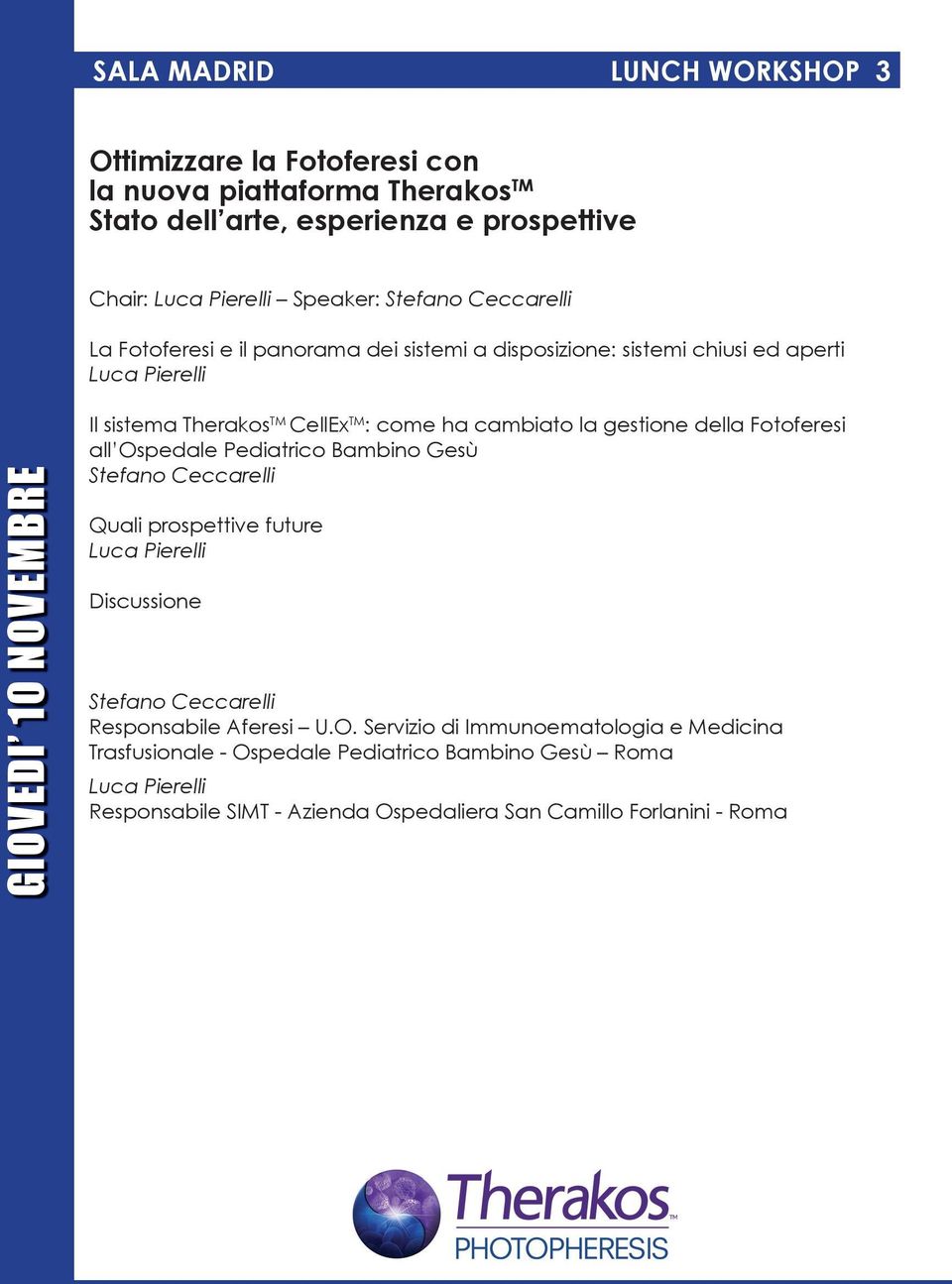 cambiato la gestione della Fotoferesi all Ospedale Pediatrico Bambino Gesù Stefano Ceccarelli Quali prospettive future Luca Pierelli Discussione Stefano Ceccarelli Responsabile