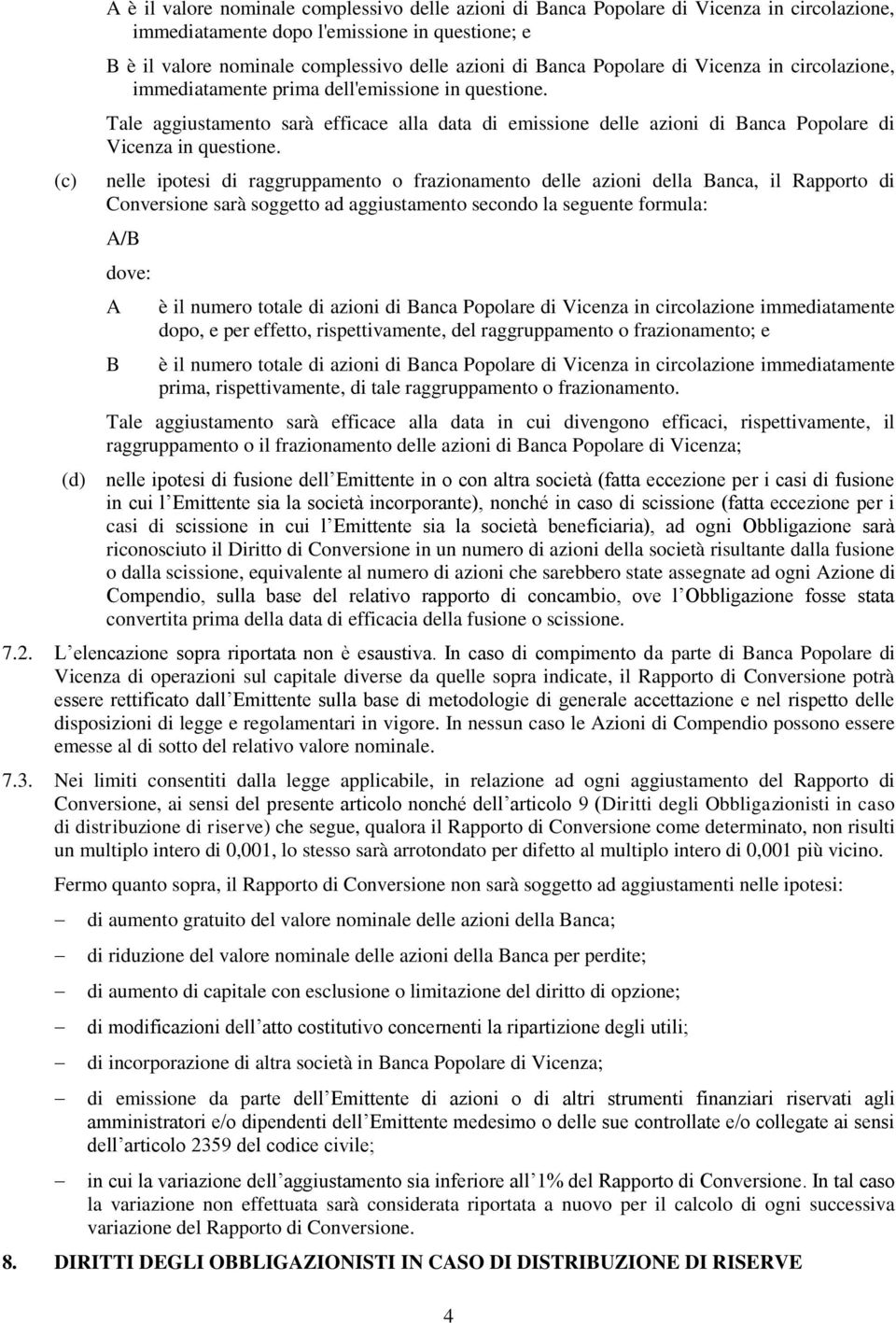 Tale aggiustamento sarà efficace alla data di emissione delle azioni di Banca Popolare di Vicenza in questione.