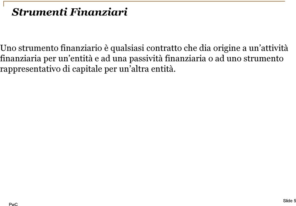 finanziaria per un entità e ad una passività finanziaria