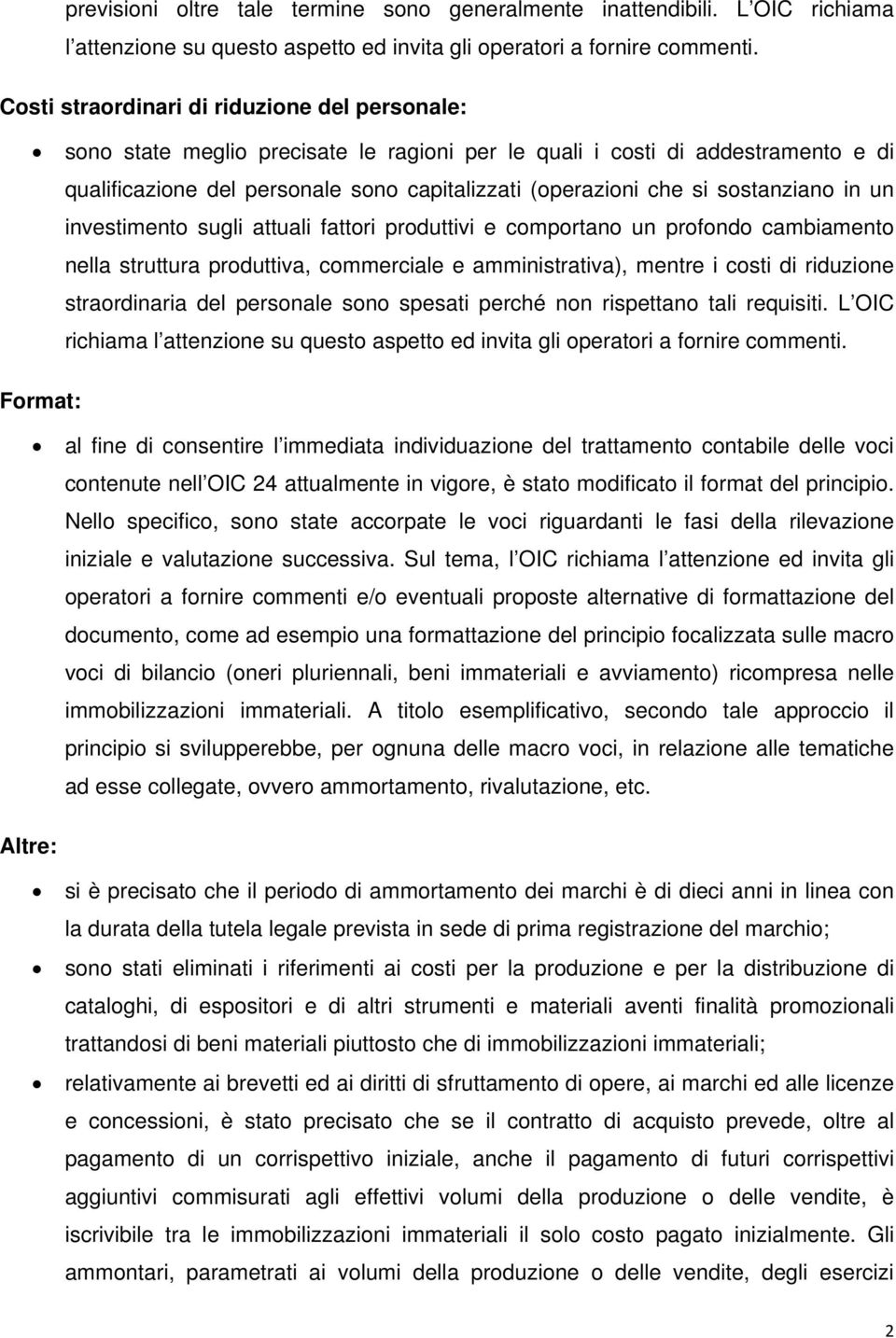 sostanziano in un investimento sugli attuali fattori produttivi e comportano un profondo cambiamento nella struttura produttiva, commerciale e amministrativa), mentre i costi di riduzione