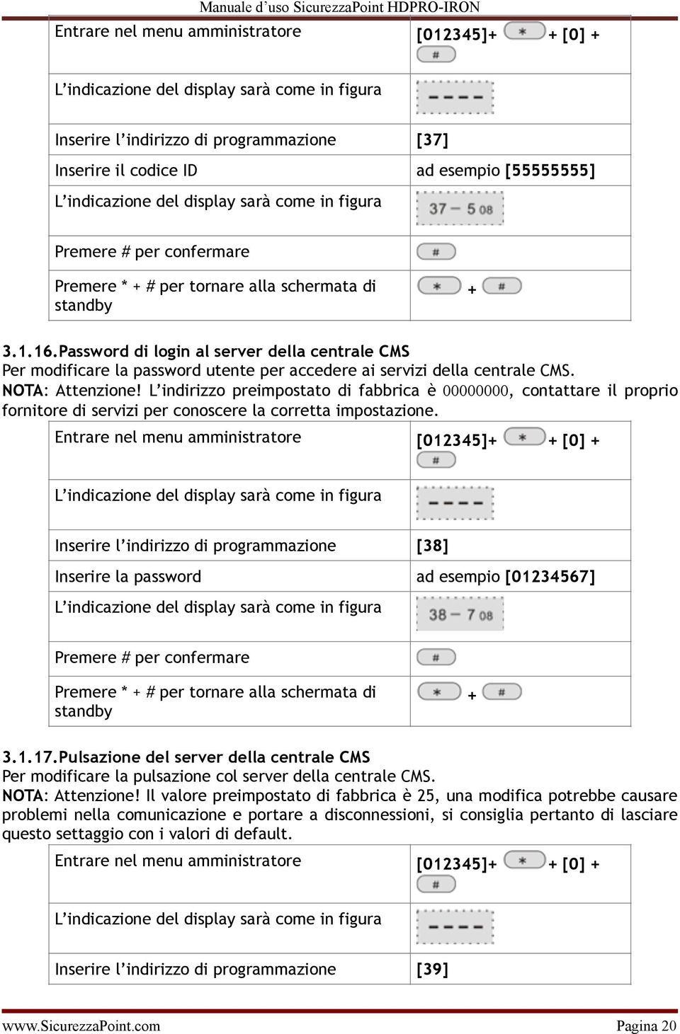 NOTA: Attenzione L indirizzo preimpostato di fabbrica è 00000000, contattare il proprio fornitore di servizi per conoscere la corretta impostazione.