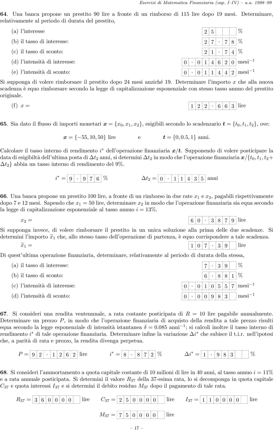 0 1 4 6 2 0 mesi 1 (e) l intensità di sconto: 0. 0 1 1 4 4 2 mesi 1 Si supponga di volere rimborsare il prestito dopo 24 mesi anziché 19.