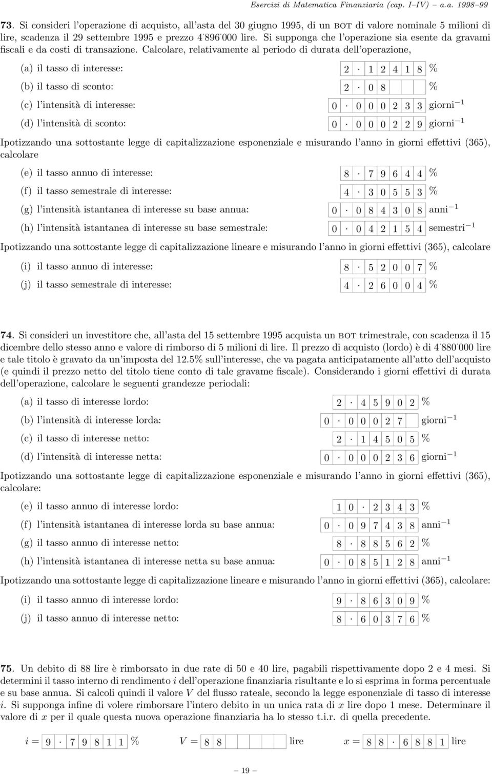 1 2 4 1 8 % (b) il tasso di sconto: 2. 0 8 % (c) l intensità di interesse: 0. 0 0 0 2 3 3 giorni 1 (d) l intensità di sconto: 0.