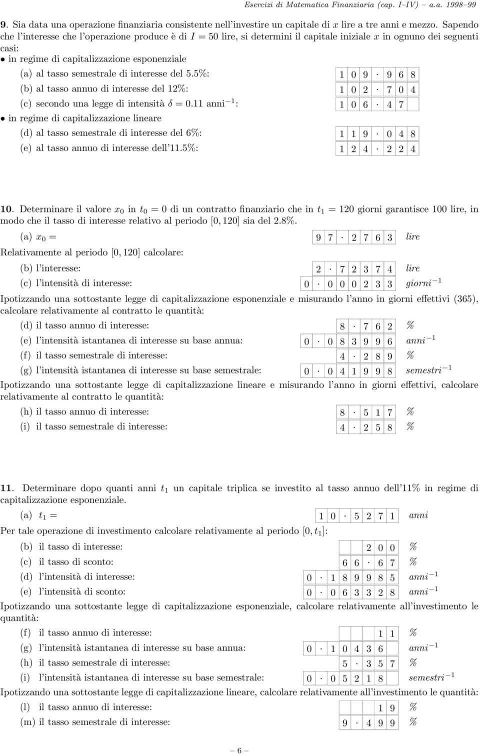 di interesse del 5.5%: 1 0 9. 9 6 8 (b) al tasso annuo di interesse del 12%: 1 0 2. 7 0 4 (c) secondo una legge di intensità δ = 0.11 anni 1 : 1 0 6.