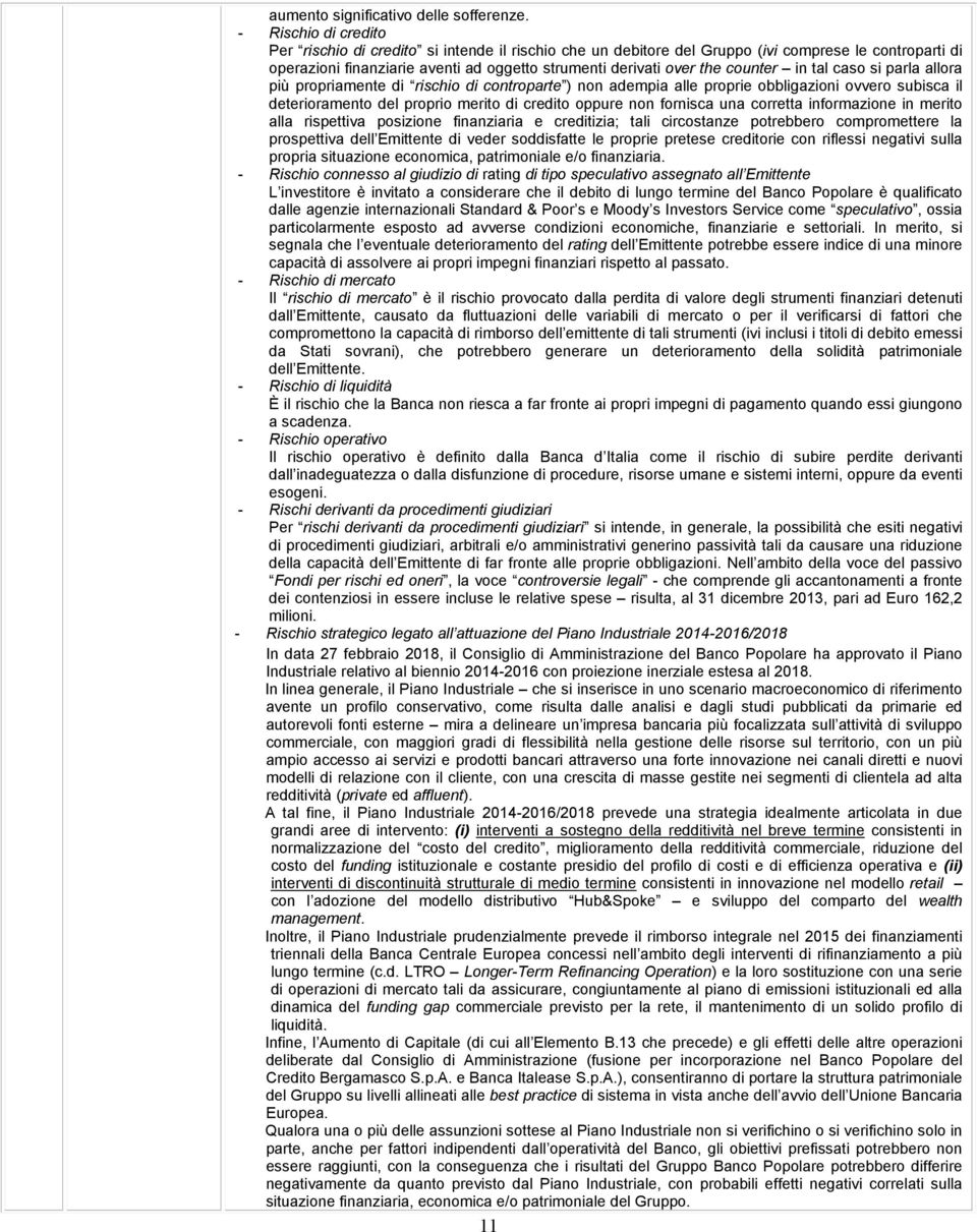 counter in tal caso si parla allora più propriamente di rischio di controparte ) non adempia alle proprie obbligazioni ovvero subisca il deterioramento del proprio merito di credito oppure non