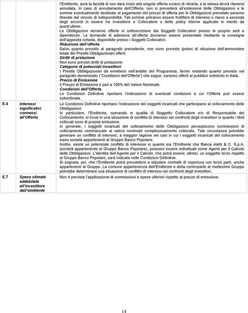 In caso di annullamento dell Offerta, non si procederà all emissione delle Obbligazioni e le somme eventualmente destinate al pagamento del prezzo di offerta per le Obbligazioni prenotate saranno