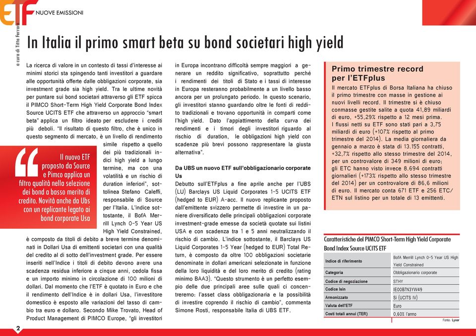 Tra le ultime novità per puntare sui bond societari attraverso gli ETF spicca il PIMCO Short-Term High Yield Corporate Bond Index Source UCITS ETF che attraverso un approccio smart beta applica un