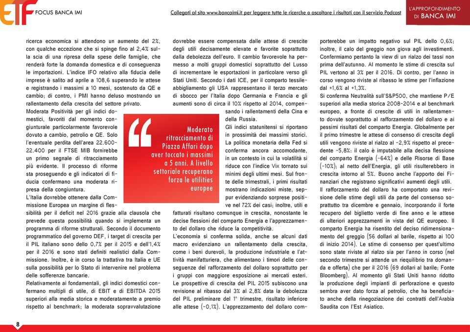 fino al 2,4% sulla scia di una ripresa della spese delle famiglie, che renderà forte la domanda domestica e di conseguenza le importazioni.